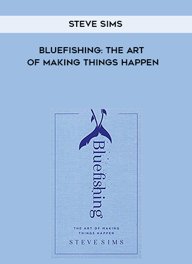 300-Steve-Sims---Bluefishing-The-Art-Of-Making-Things-Happen.jpg