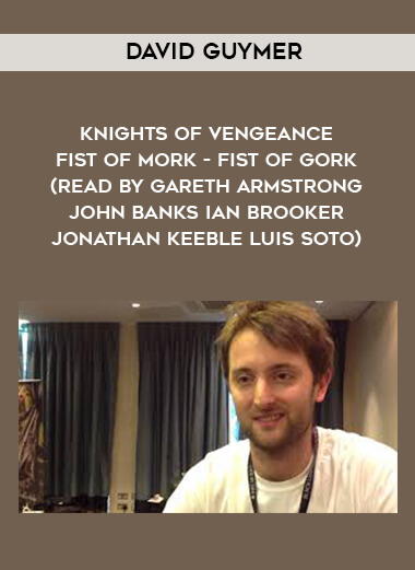 302-David-Guymer---Knights-Of-Vengeance---Fist-Of-Mork---Fist-Of-Gork-read-by-Gareth-Armstrong---John-Banks---Ian-Brooker---Jonathan-Keeble---Luis-Soto.jpg
