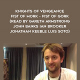 302-David-Guymer---Knights-Of-Vengeance---Fist-Of-Mork---Fist-Of-Gork-read-by-Gareth-Armstrong---John-Banks---Ian-Brooker---Jonathan-Keeble---Luis-Soto