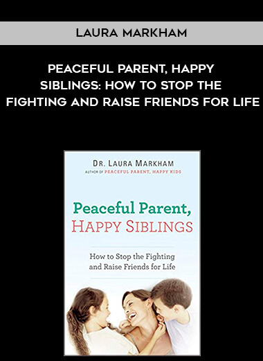 302-Laura-Markham---Peaceful-Parent-Happy-Siblings-How-To-Stop-The-Fighting-And-Raise-Friends-For-Life.jpg