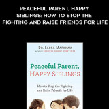 302-Laura-Markham---Peaceful-Parent-Happy-Siblings-How-To-Stop-The-Fighting-And-Raise-Friends-For-Life