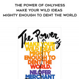 305-Nilofer-Merchant---The-Power-Of-Onlyness-Make-Your-Wild-Ideas-Mighty-Enough-To-Dent-The-World