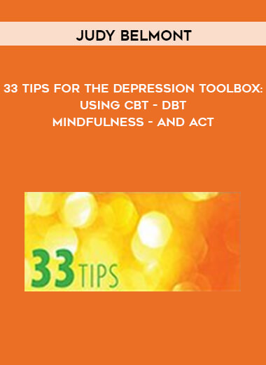 31-Judy-Belmont---33-Tips-for-the-Depression-Toolbox-Using-CBT---DBT---Mindfulness---and-ACT.jpg