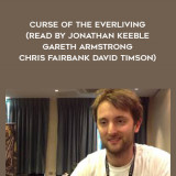 312-David-Guymer---Curse-Of-The-Everliving-read-by-Jonathan-Keeble---Gareth-Armstrong---Chris-Fairbank---David-Timson