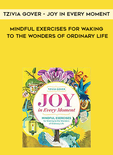 313-Tzivia-Gover---Joy-In-Every-Moment-Mindful-Exercises-For-Waking-To-The-Wonders-Of-Ordinary-Life.jpg