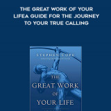 314-Stephen-Cope---The-Great-Work-Of-Your-Life-A-Guide-For-The-Journey-To-Your-True-Calling