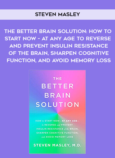 332-Steven-Masley---The-Better-Brain-Solution-How-To-Start-Now---At-Any-Age---To-Reverse-And-Prevent-Insulin-Resistance-Of-The-Brain-Sharpen-Cognitive-Function-And-Avoid-Memory-Loss.jpg