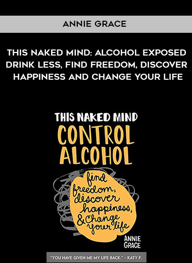 333-Annie-Grace---This-Naked-Mind-Alcohol-Exposed-Drink-Less-Find-F0reedom-Discover-Happiness-And-Change-Your-Life.jpg