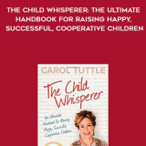 339-Carol-Tuttle---The-Child-Whisperer-The-Ultimate-Handbook-For-Raising-Happy-Successful-Cooperative-Children