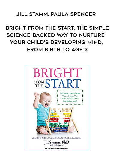 341-Jill-Stamm-Paula-Spencer---Bright-From-The-Start-The-Simple-Science-backed-Way-To-Nurture-Your-Childs-Developing-Mind-From-Birth-To-Age-3.jpg