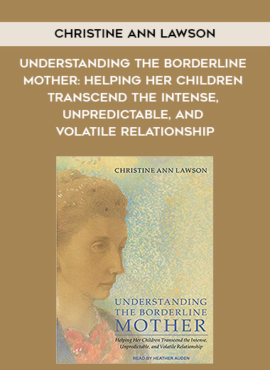 351-Christine-Ann-Lawson---Understanding-The-Borderline-Mother-Helping-Her-Children-Transcend-The-Intense-Unpredictable-And-Volatile-Relationship.jpg