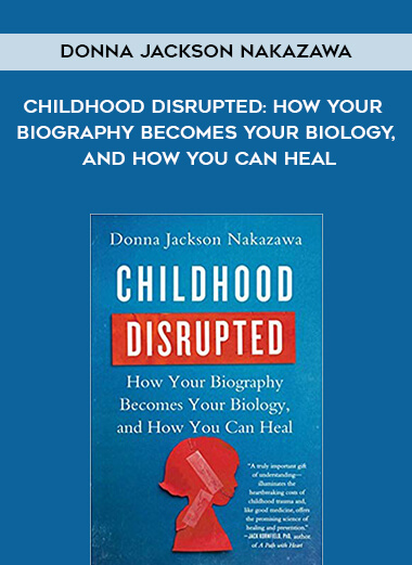 352-Donna-Jackson-Nakazawa---Childhood-Disrupted-How-Your-Biography-Becomes-Your-Biology-And-How-You-Can-Heal.jpg