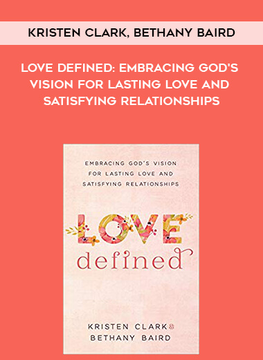 353-Kristen-Clark-Bethany-Baird---Love-Defined-Embracing-Gods-Vision-For-Lasting-Love-And-Satisfying-Relationships.jpg