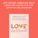 353-Kristen-Clark-Bethany-Baird---Love-Defined-Embracing-Gods-Vision-For-Lasting-Love-And-Satisfying-Relationships