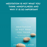 356-Jon-Kabat-Zinn---Meditation-Is-Not-What-You-Think-Mindfulness-And-Why-It-Is-So-Important