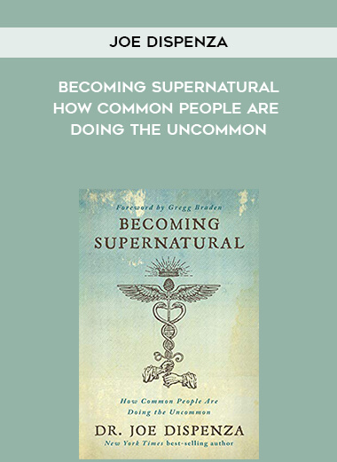 360-Joe-Dispenza---Becoming-Supernatural-How-Common-People-Are-Doing-The-Uncommon.jpg