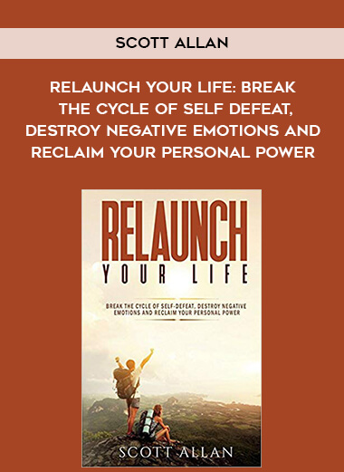 367-Scott-Allan---Relaunch-Your-Life-Break-The-Cycle-Of-Self-Defeat-Destroy-Negative-Emotions-And-Reclaim-Your-Personal-Power.jpg