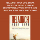 367-Scott-Allan---Relaunch-Your-Life-Break-The-Cycle-Of-Self-Defeat-Destroy-Negative-Emotions-And-Reclaim-Your-Personal-Power