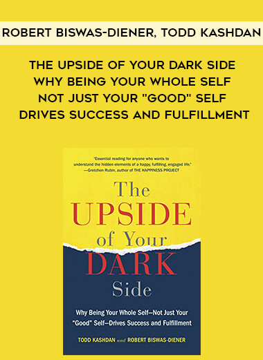 368-Robert-Biswas-Diener-Todd-Kashdan---The-Upside-Of-Your-Dark-Side-Why-Being-Your-Whole-Self---Not-Just-Your-Good-Self---Drives-Success-And-Fulfillment.jpg