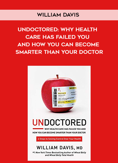 386-William-Davis---Undoctored-Why-Health-Care-Has-Failed-You-And-How-You-Can-Become-Smarter-Than-Your-Doctor.jpg