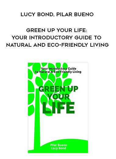 395-Lucy-Bond-Pilar-Bueno---Green-Up-Your-Life-Your-Introductory-Guide-To-Natural-And-Eco-Friendly-Living.jpg