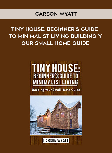 396-Carson-Wyatt---Tiny-House-Beginners-Guide-To-Minimalist-Living-Building-Your-Small-Home-Guide.jpg