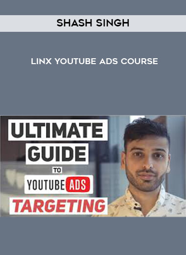 Shash Singh – Linx YouTube Ads Course