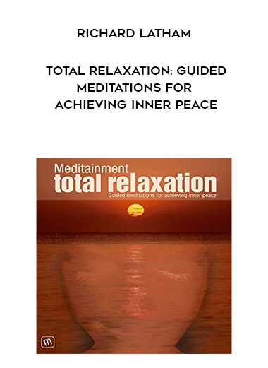 407-Richard-Latham---Total-Relaxation-Guided-Meditations-For-Achieving-Inner-Peace.jpg