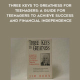 420-Jim-Rohn---Three-Keys-To-Greatness-For-Teenagers-A-Guide-For-Teenagers-To-Achieve-Success-And-Financial-Independence