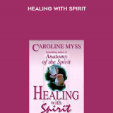 432-Caroline-Myss-Michael-Toms---Healing-With-Spirit