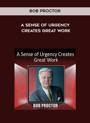 440-Bob-Proctor---A-Sense-Of-Urgency-Creates-Great-Work.jpg