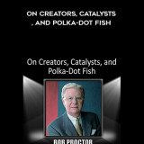 446-Bob-Proctor---On-Creators-Catalysts-And-Polka-Dot-Fish