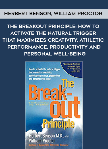 483-Herbert-Benson-William-Proctor---The-Breakout-Principle-How-To-Activate-The-Natural-Trigger-That-Maximizes-Creativity-Athletic-Performance-Productivity-And-Personal-Well-Being.jpg