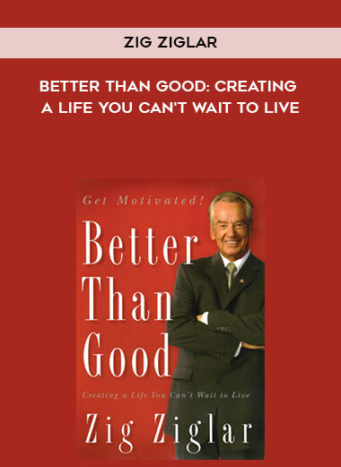 495-Zig-Ziglar---Better-Than-Good-Creating-A-Life-You-Cant-Wait-To-Live.jpg