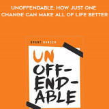 499-Brant-Hansen---Unoffendable-How-Just-One-Change-Can-Make-All-Of-Life-Better