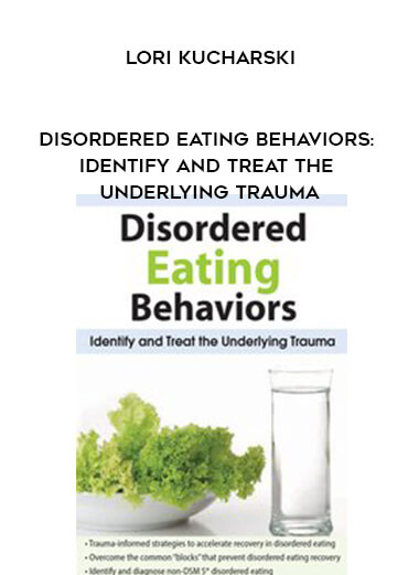 51.Disordered-Eating-Behaviors-Identify-and-Treat-the-Underlying-Trauma-Lori-Kucharski-1.jpg