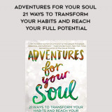 516-Shannon-Kaiser---Adventures-For-Your-Soul-21-Ways-To-Transform-Your-Habits-And-Reach-Your-Full-Potential