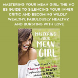 518-Melissa-Ambrosini---Mastering-Your-Mean-Girl-The-No-BS-Guide-To-Silencing-Your-Inner-Critic-And-Becoming-Wildly-Wealthy-Fabulously-Healthy-And-Bursting-With-Love