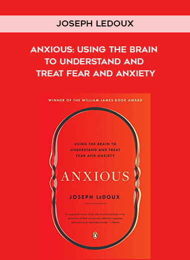 549-Joseph-LeDoux---Anxious-Using-The-Brain-To-Understand-And-Treat-Fear-And-Anxiety.jpg