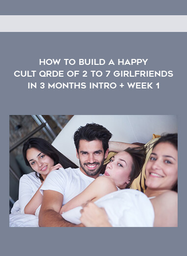 56-How-to-Build-a-Happy-Cult-Qrde-of-2-to-7-Girlfriends-in-3-months-Intro-Week-1.jpg