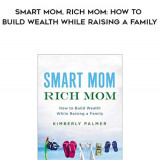572-Kimberly-Palmer---Smart-Mom-Rich-Mom-How-To-Build-Wealth-While-Raising-A-Family