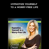 575-Crystal-Dwyer---Hypnotize-Yourself-To-A-Worry-Free-Life