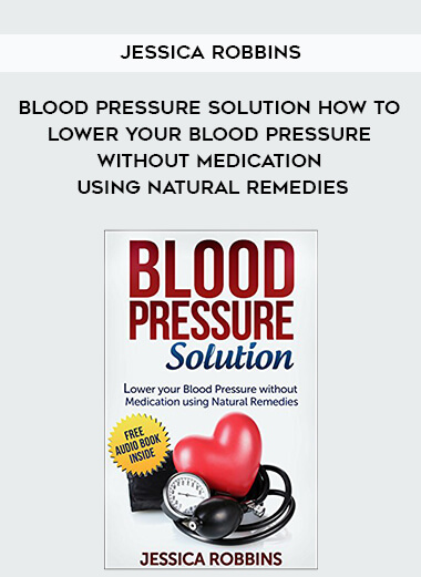 583-Jessica-Robbins---Blood-Pressure-Solution-How-To-Lower-Your-Blood-Pressure-Without-Medication-Using-Natural-Remedies.jpg