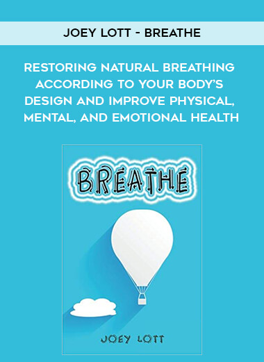 585-Joey-Lott---Breathe-Restoring-Natural-Breathing-According-To-Your-Bodys-Design-And-Improve-Physical-Mental-And-Emotional-Health.jpg