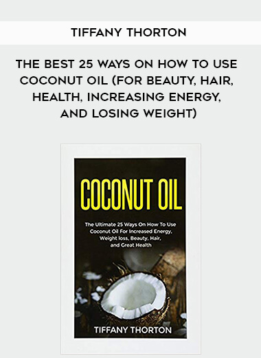 590-Tiffany-Thorton---Coconut-Oil-The-Best-25-Ways-On-How-To-Use-Coconut-Oil-For-Beauty-Hair-Health-Increasing-Energy-And-Losing-Weight.jpg