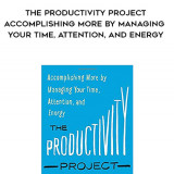 597-Chris-Bailey---The-Productivity-Project-Accomplishing-More-By-Managing-Your-Time-Attention-And-Energy