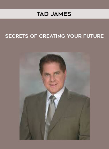 61-Tad-James---Secrets-of-Creating-Your-Future.jpg