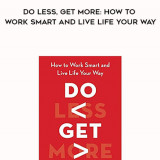 619-Shaa-Wasmund---Do-Less-Get-More-How-To-Work-Smart-And-Live-Life-Your-Way