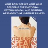 635-Deb-Shapiro---Your-Body-Speaks-Your-Mind-Decoding-The-Emotional-Psychological-And-Spiritual-Messages-That-Underlie-Illness