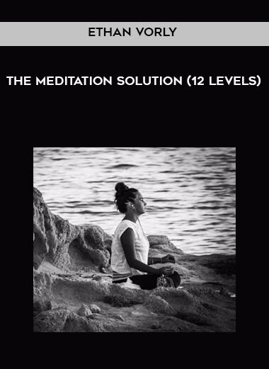 68 Ethan Vorly The Meditation Solution 12 levels